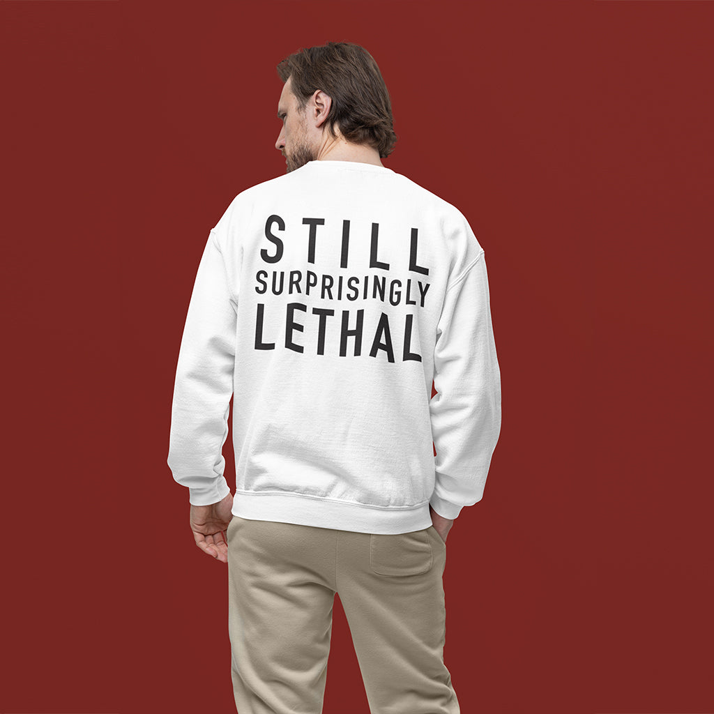 Still Surprisingly Lethal Sweatshirt
