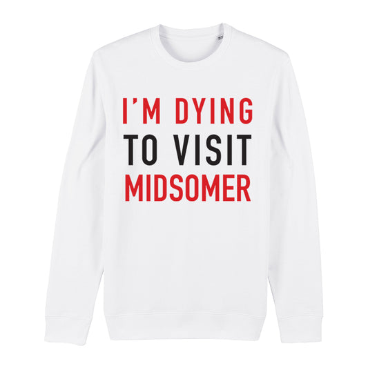 Dying To Visit Midsomer Sweatshirt