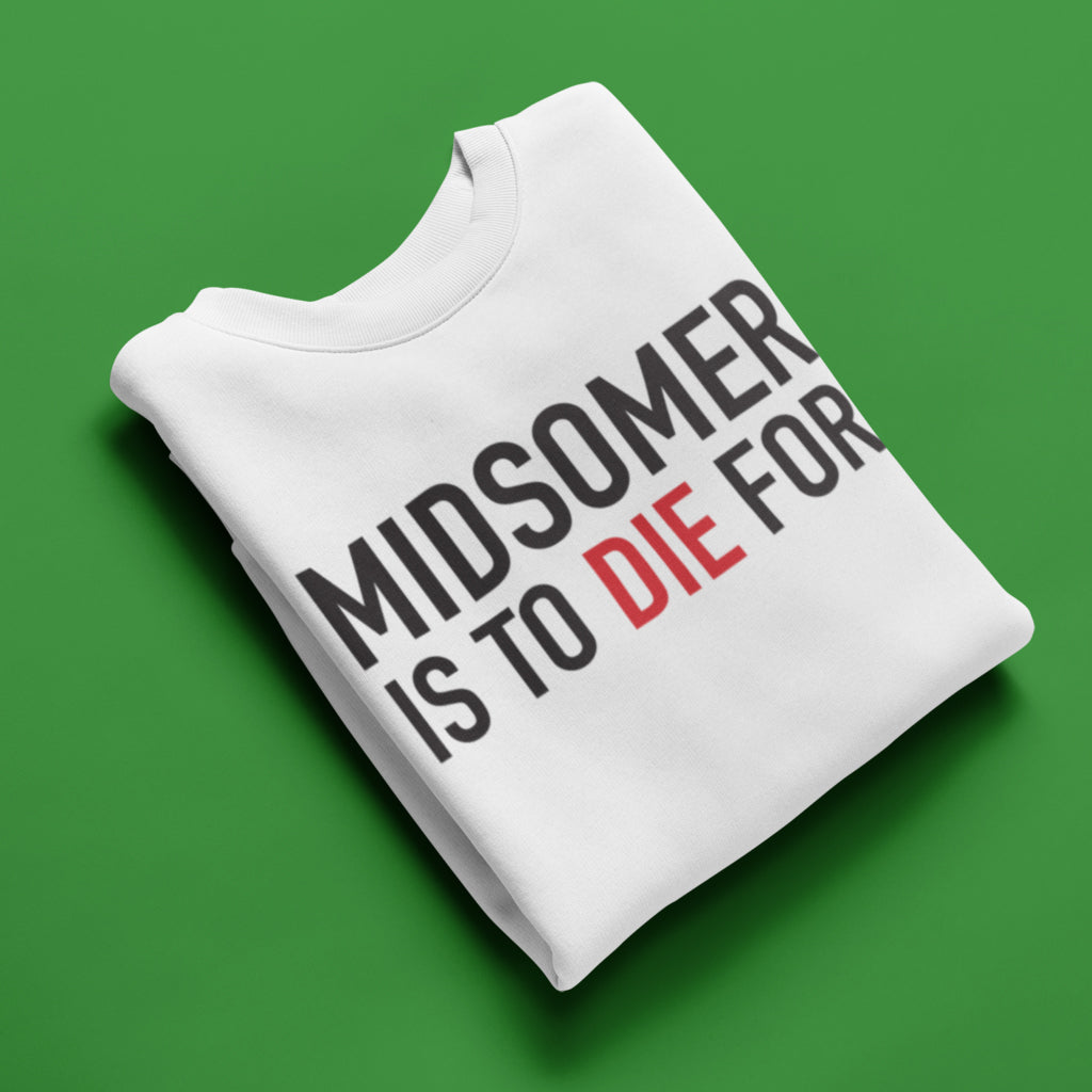 Midsomer Is To Die For Sweatshirt