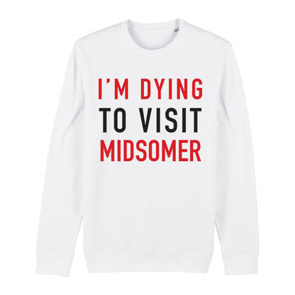 Dying To Visit Midsomer Sweatshirt
