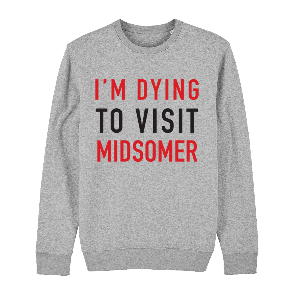 Dying To Visit Midsomer Sweatshirt
