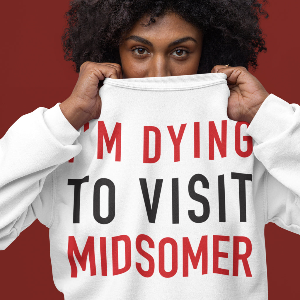 Dying To Visit Midsomer Sweatshirt