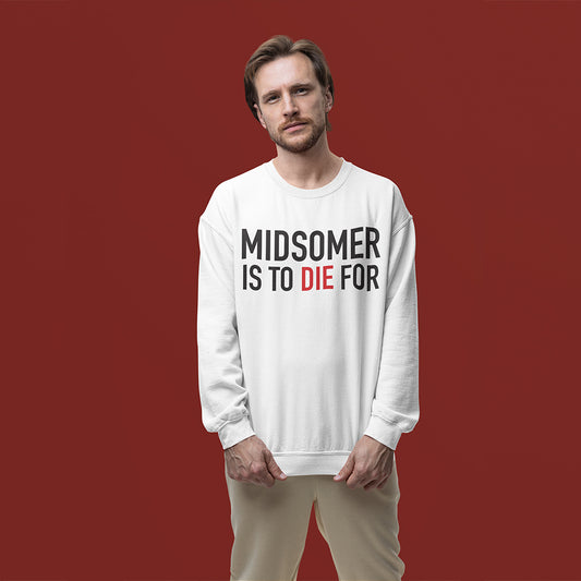 Midsomer Is To Die For Sweatshirt